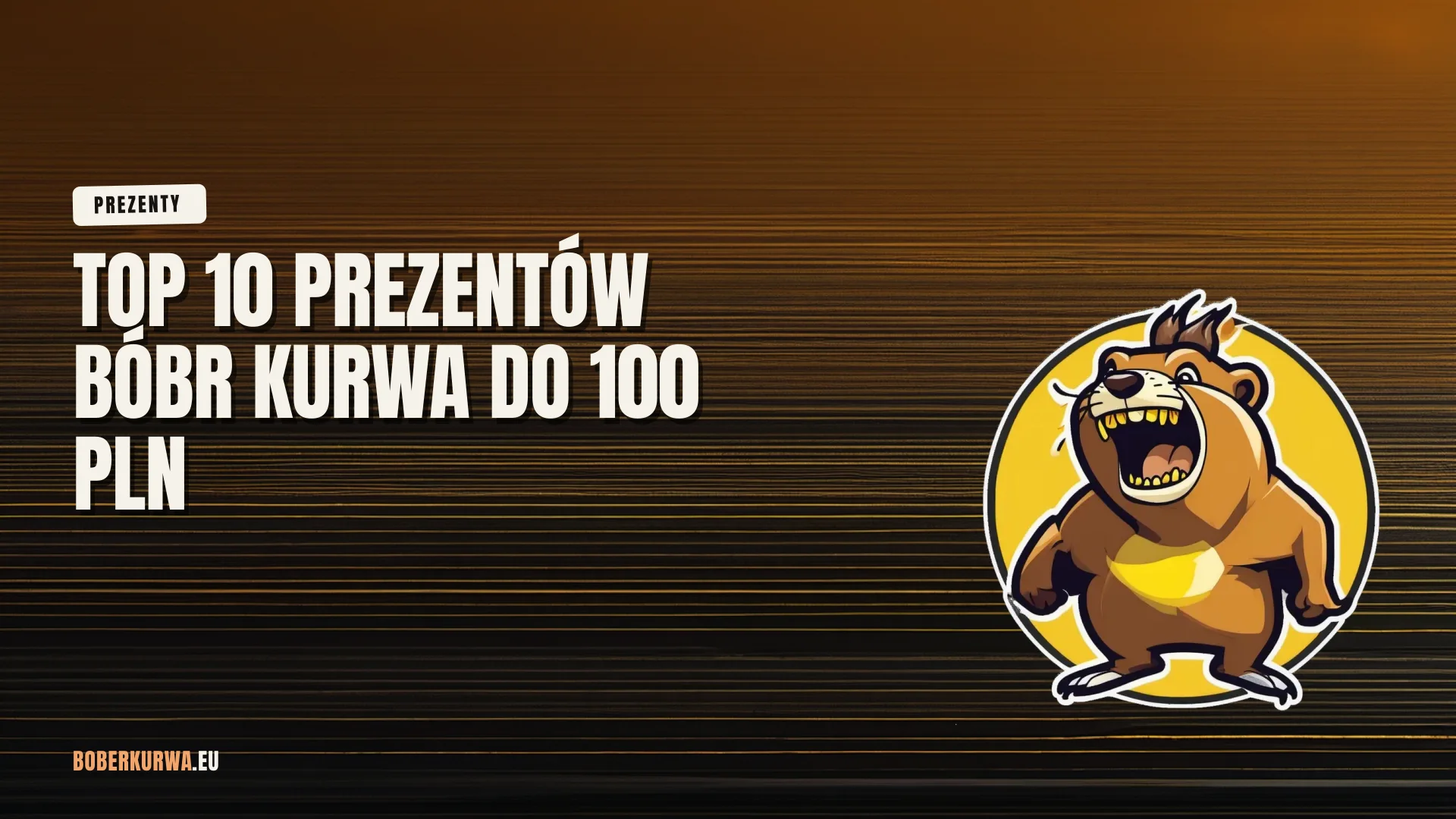 Top 10 prezentów Bóbr Kurwa do 100 PLN
